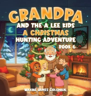 Grandpa and the a Lee Kids: A CHRISTMAS HUNTING ADVENTURE Book 6 of 7 - Wayne James - cover
