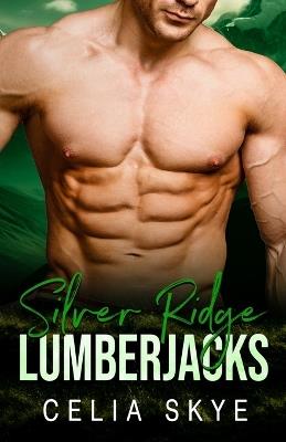 Silver Ridge Lumberjacks: A Small Town Instalove Romance Boxed Set - Celia Skye - cover