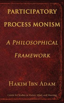 Participatory Process Monism - Hakim Ibn Adam - cover