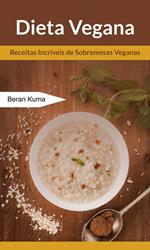 Dieta Vegana: Receitas Incríveis de Sobremesas Veganas