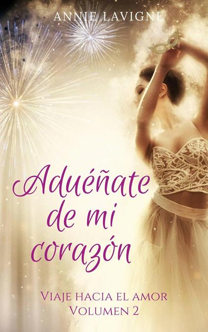 Aduéñate de mi corazón (Viaje hacia el amor, volumen 2) - Annie Lavigne - ebook