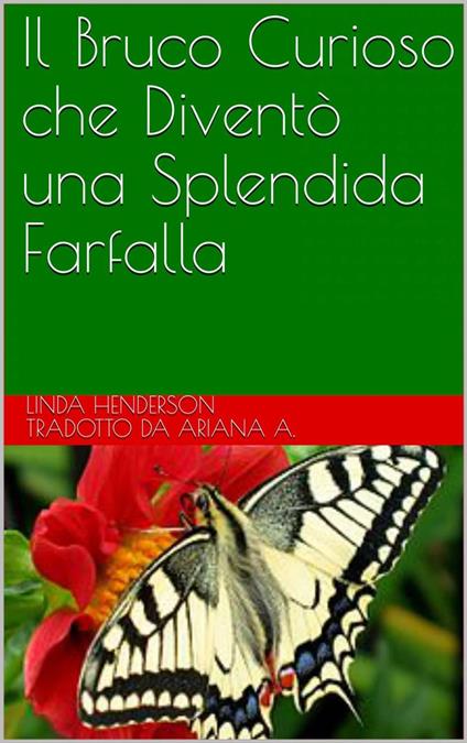 Il Bruco Curioso che Diventò una Splendida Farfalla - Linda Henderson - ebook