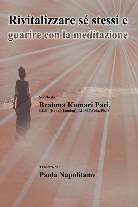 Rivitalizzare sé stessi e guarire con la meditazione - Brahma Kumari Pari - ebook