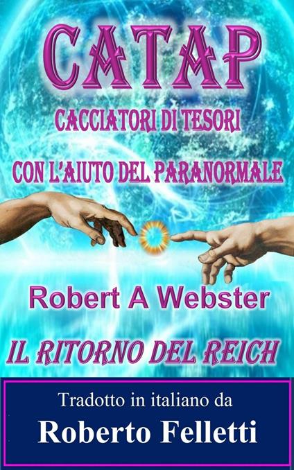 CATAP - Cacciatori di Tesori con l'Aiuto del Paranormale - Robert A Webster,Roberto Felletti - ebook