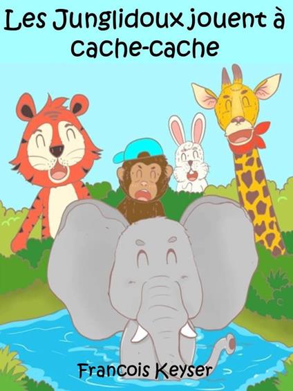 Les Junglidoux jouent à cache-cache - Francois Keyser - ebook