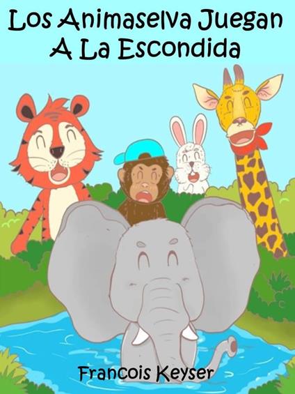 Los Animaselva Juegan A La Escondida - Francois Keyser - ebook
