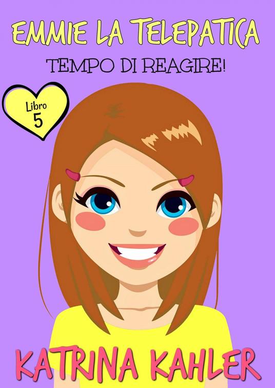 Emmie la telepatica - Libro 5 - Tempo di reagire - Katrina Kahler - ebook