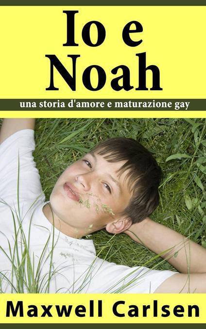 Io e Noah: una storia d'amore e maturazione gay - Maxwell Carlsen - ebook