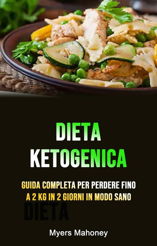 Dieta Ketogenica: Guida Completa Per Perdere Fino A 2 Kg In 2 Giorni In Modo Sano - Myers Mahoney - ebook