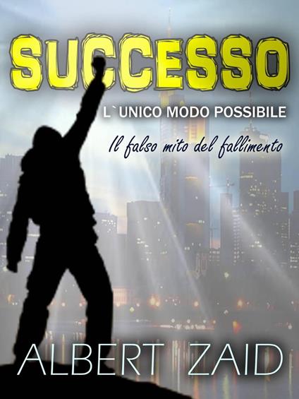 Successo. L`Unico Modo Possibile - Albert Zaid - ebook