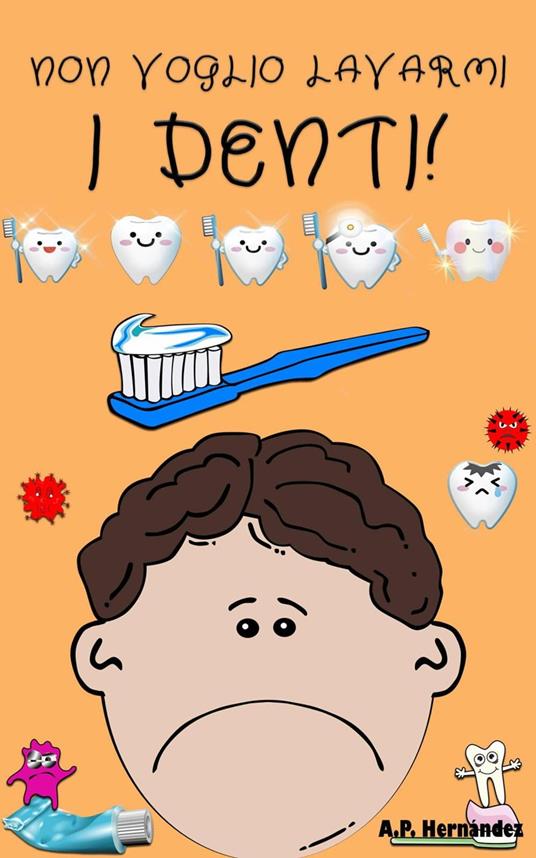 Non voglio lavarmi i denti! - A.P. Hernández - ebook