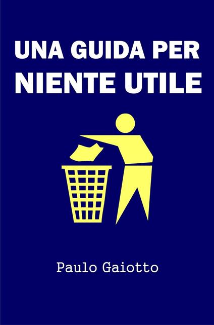 Una guida per niente utile - Paulo Gaiotto - ebook