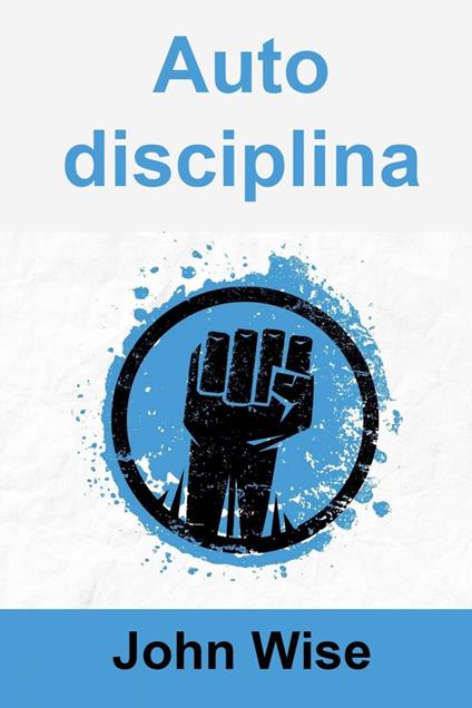 Autodisciplina - John Wise - ebook
