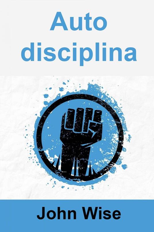Autodisciplina - John Wise - ebook