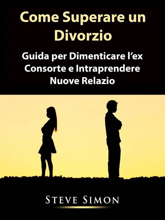 Come Superare un Divorzio - Steve Simon - ebook