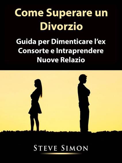 Come Superare un Divorzio - Steve Simon - ebook