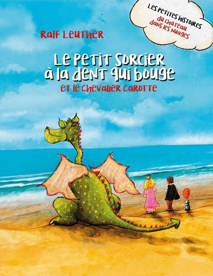 Le Petit Sorcier à la Dent qui Bouge et le Chevalier Carotte - Ralf Leuther - ebook