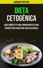 Dieta Cetogénica: Guía Completa Para Principiantes Para Perder Peso Hacia Una Vida Saludable
