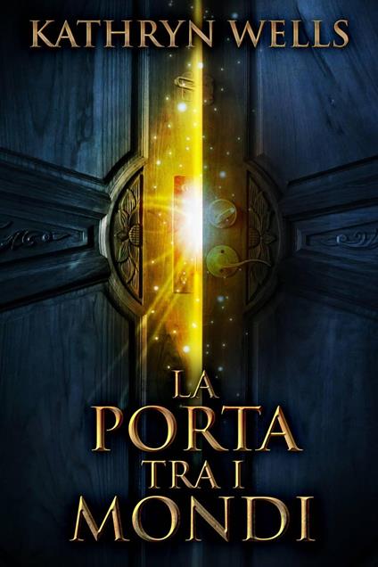 La Porta Tra i Mondi - Kathryn Wells - ebook