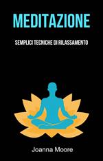 Meditazione: Semplici Tecniche Di Rilassamento