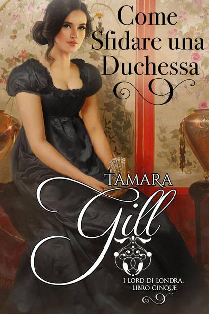 Come Sfidare una Duchessa - Tamara Gill - ebook