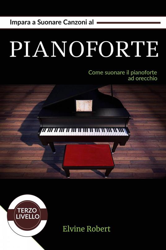 Impara a suonare canzoni al pianoforte - Elvine Robert - ebook