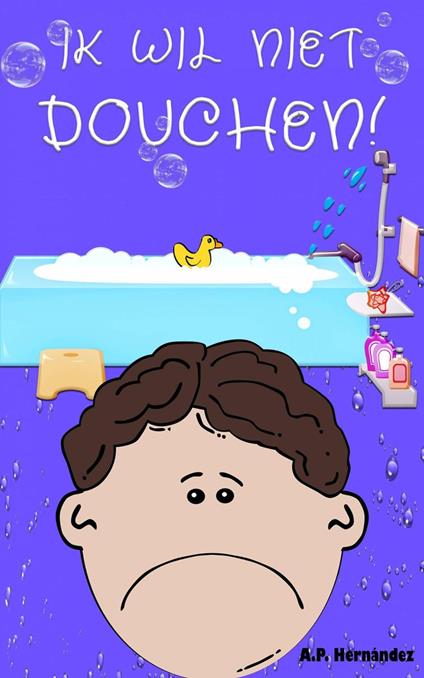 Ik wil niet douchen! - A.P. Hernández - ebook