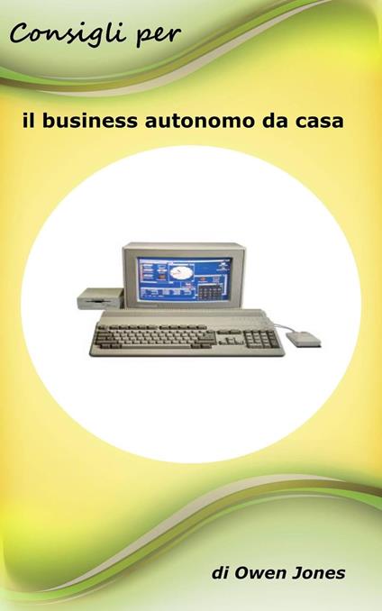 Consigli per il business autonomo da casa - Owen Jones - ebook