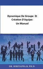 Dynamique De Groupe Et Création D'équipe: Un Manuel