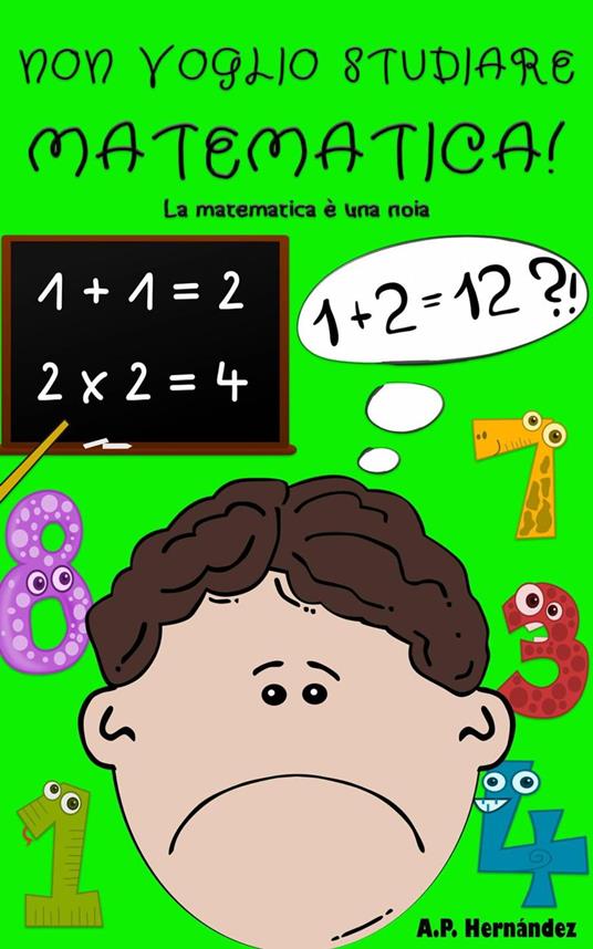 Non voglio studiare matematica! - A.P. Hernández - ebook