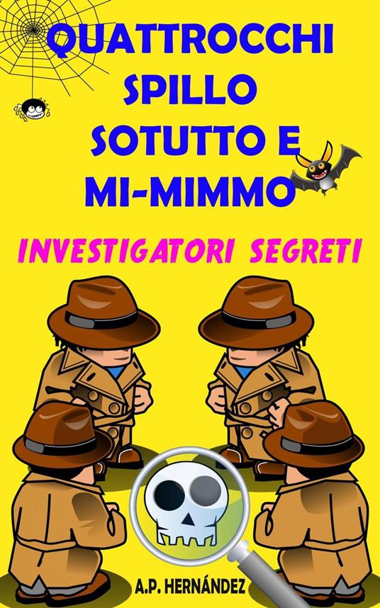 Quattrocchi, Spillo, Sotutto e Mi-mimmo - Investigatori segreti - A.P. Hernández - ebook
