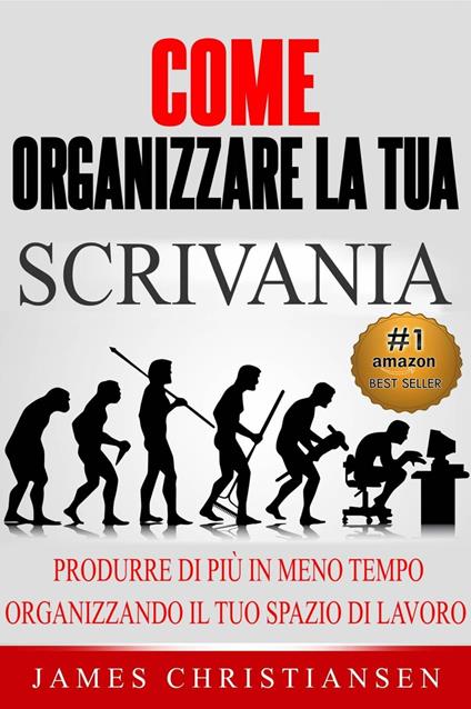 Come Organizzare La Tua Scrivania: - James Christiansen - ebook