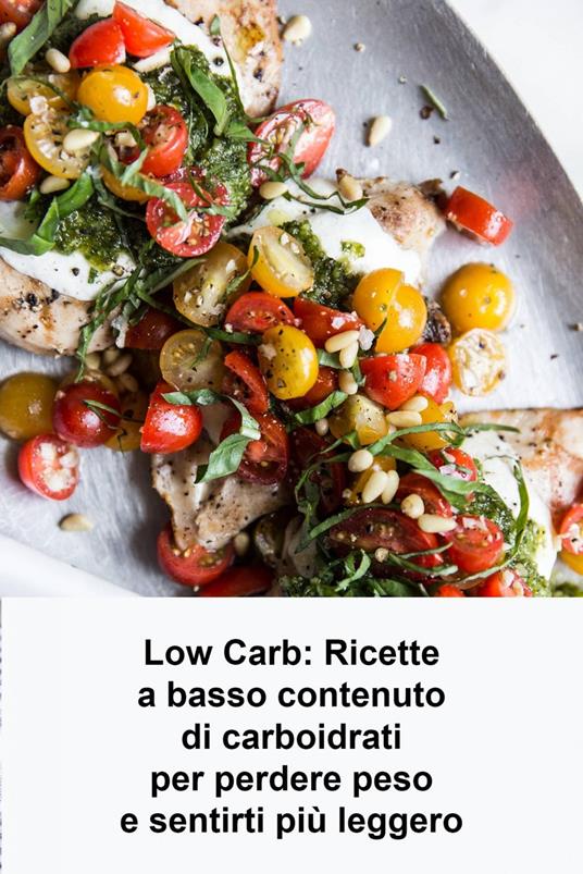 Low Carb: Ricette a basso contenuto di carboidrati per perdere peso e sentirti più leggero - Joseph Morton - ebook