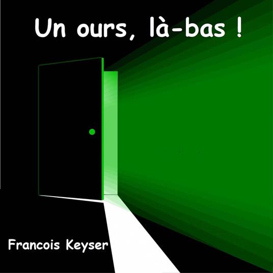 Un ours, là-bas ! - Francois Keyser - ebook