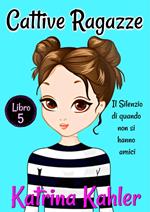 Cattive Ragazze - Libro 5: Il silenzio di quando non si hanno amici