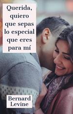 Querida, quiero que sepas lo especial que eres para mí