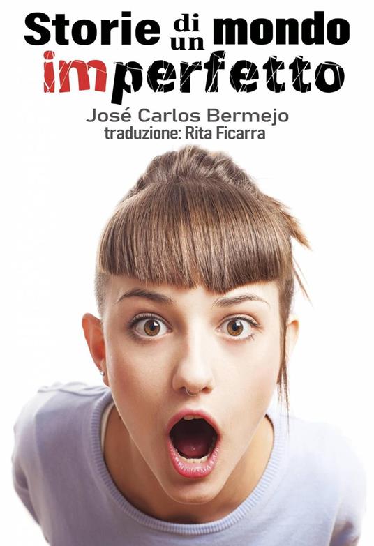 Storie di un mondo imperfetto - Jose Carlos Bermejo - ebook