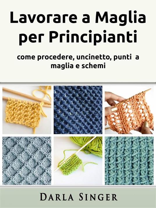 Lavorare a Maglia per Principianti - Darla Singer - ebook