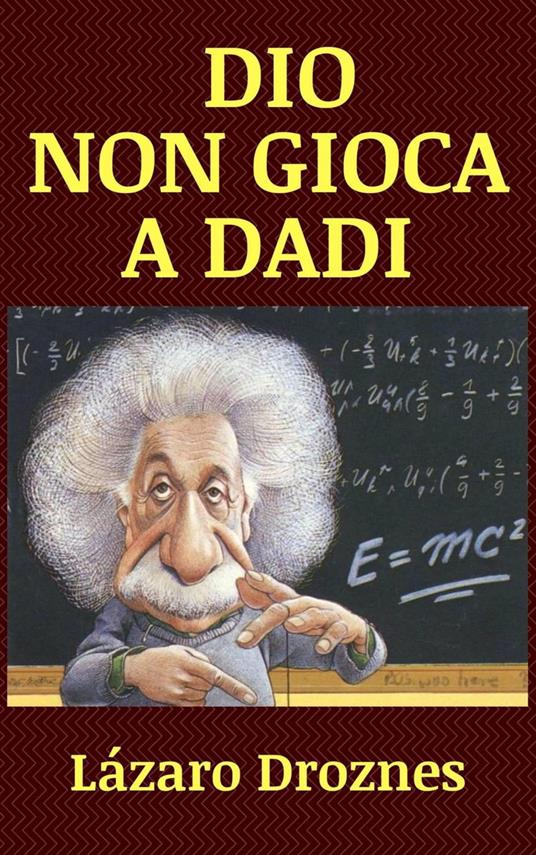 Dio Non Gioca a Dadi - Lázaro Droznes - ebook