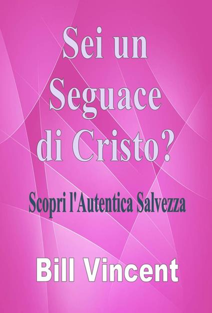 Sei un Seguace di Cristo? - Bill Vincent - ebook