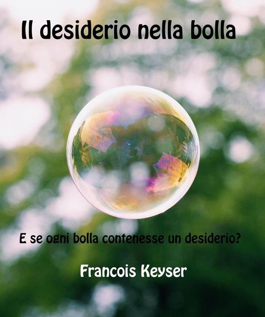 Il desiderio nella bolla - Francois Keyser - ebook