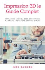 Impression 3D le Guide Complet