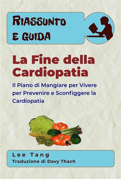 Riassunto E Guida - La Fine Della Cardiopatia - Lee Tang,Davy Thach - ebook