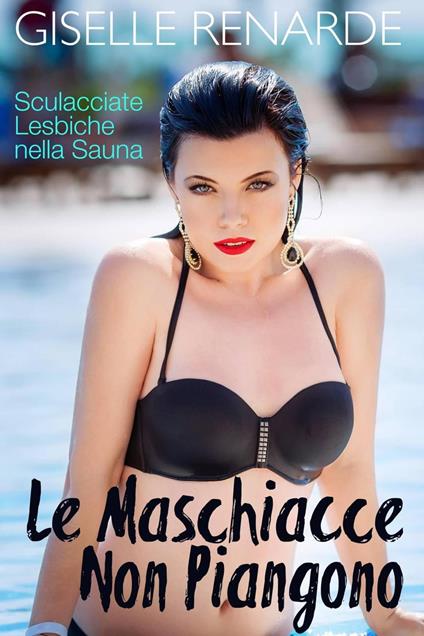 Le Maschiacce Non Piangono - Giselle Renarde - ebook