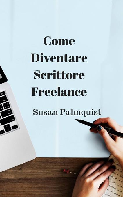 Come diventare scrittore freelance - Susan Palmquist - ebook