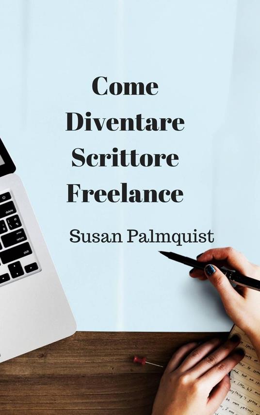 Come diventare scrittore freelance - Susan Palmquist - ebook