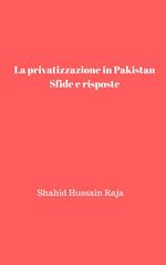 La privatizzazione in Pakistan: Sfide e risposte