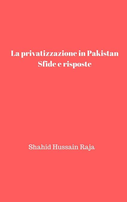 La privatizzazione in Pakistan: Sfide e risposte - Shahid Hussain Raja - ebook