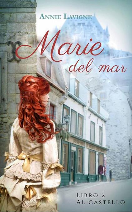 Marie del Mare, libro 2 : Al castello - Annie Lavigne - ebook