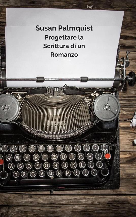 Progettare la Scrittura di un Romanzo - Susan Palmquist - ebook